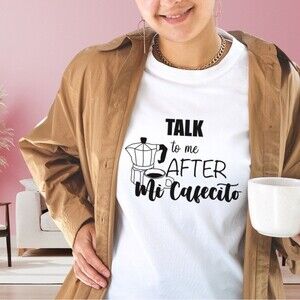 NWOT Women’s Talk to me After Mi Cafecito T-shirt Various Sizes
